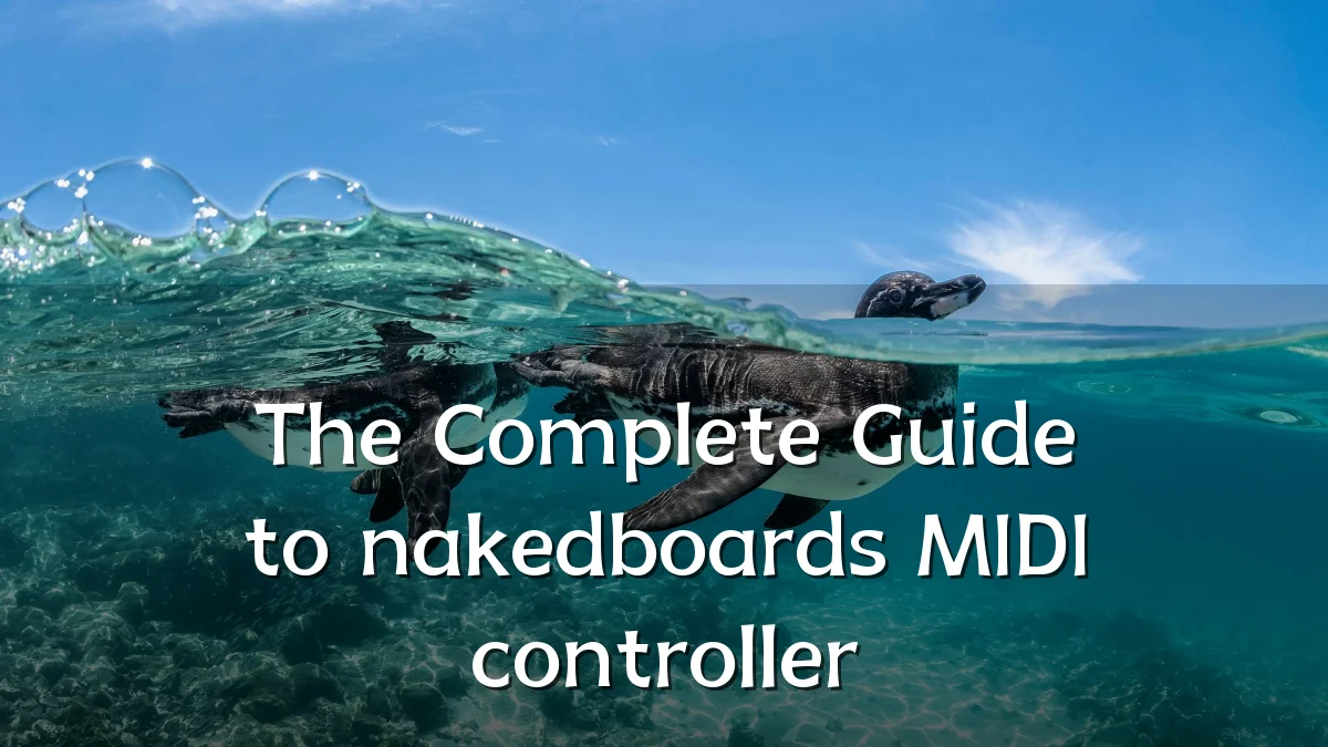 The Complete Guide to nakedboards MIDI controller