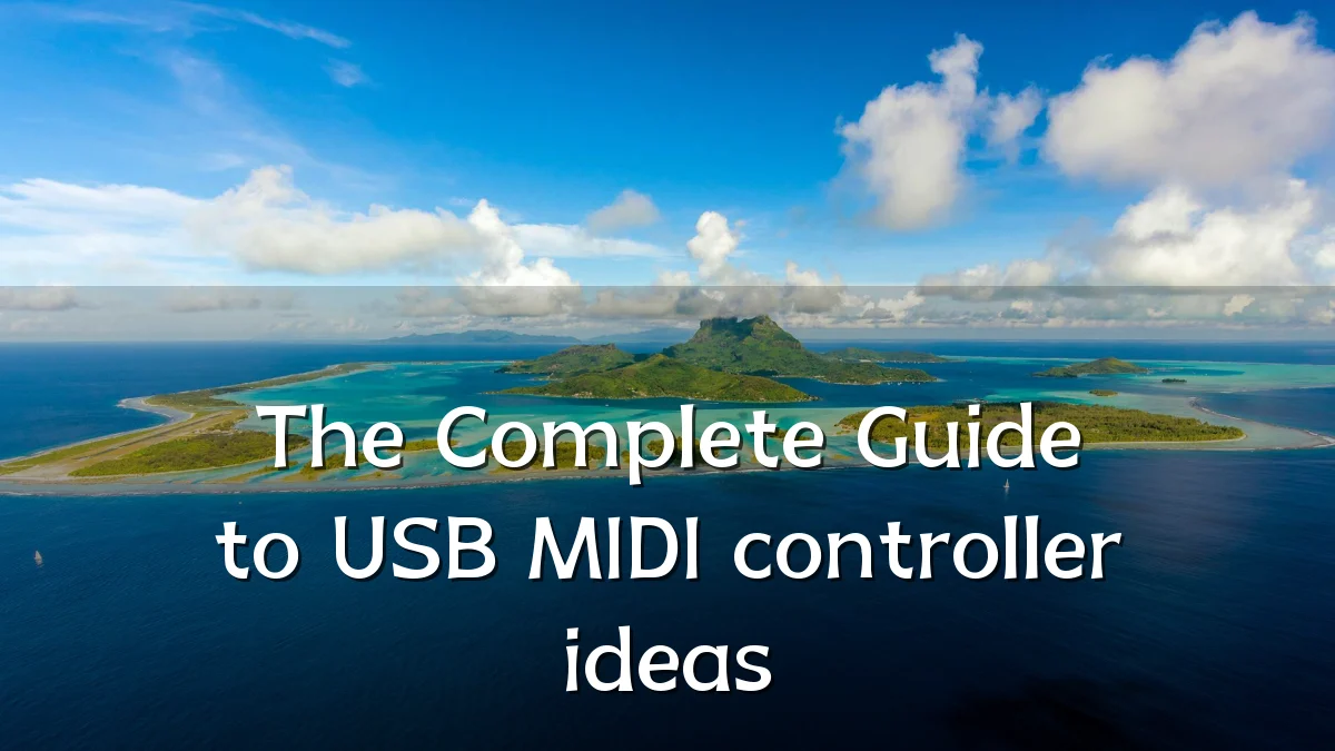The Complete Guide to USB MIDI controller ideas