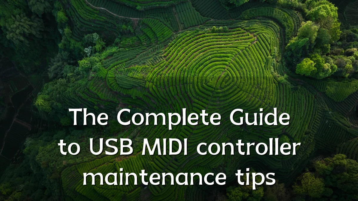 The Complete Guide to USB MIDI controller maintenance tips