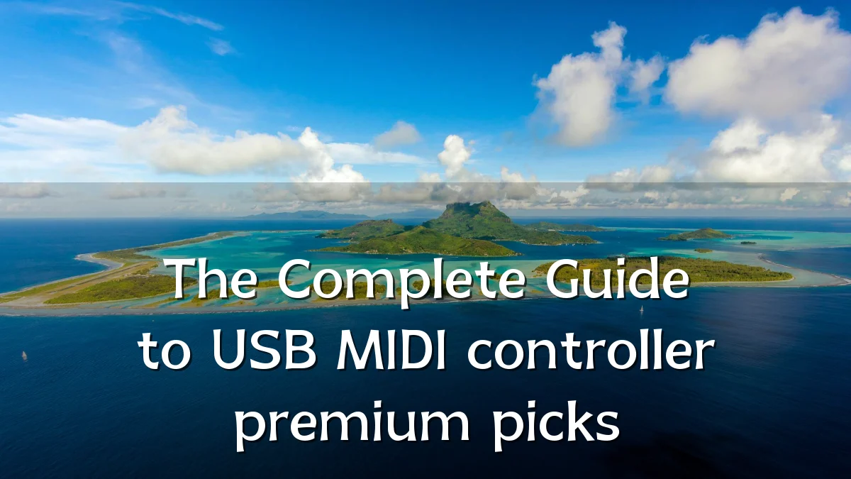 The Complete Guide to USB MIDI controller premium picks