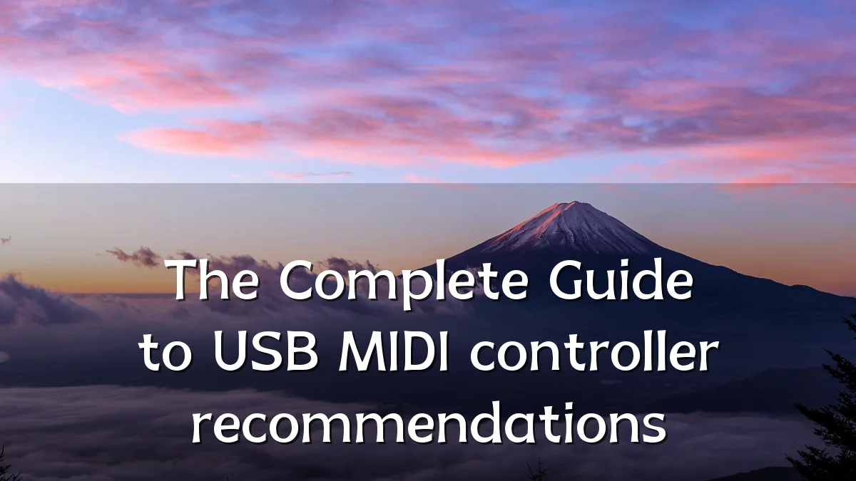 The Complete Guide to USB MIDI controller recommendations
