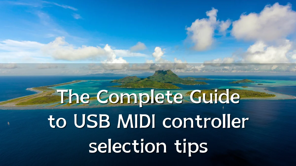 The Complete Guide to USB MIDI controller selection tips