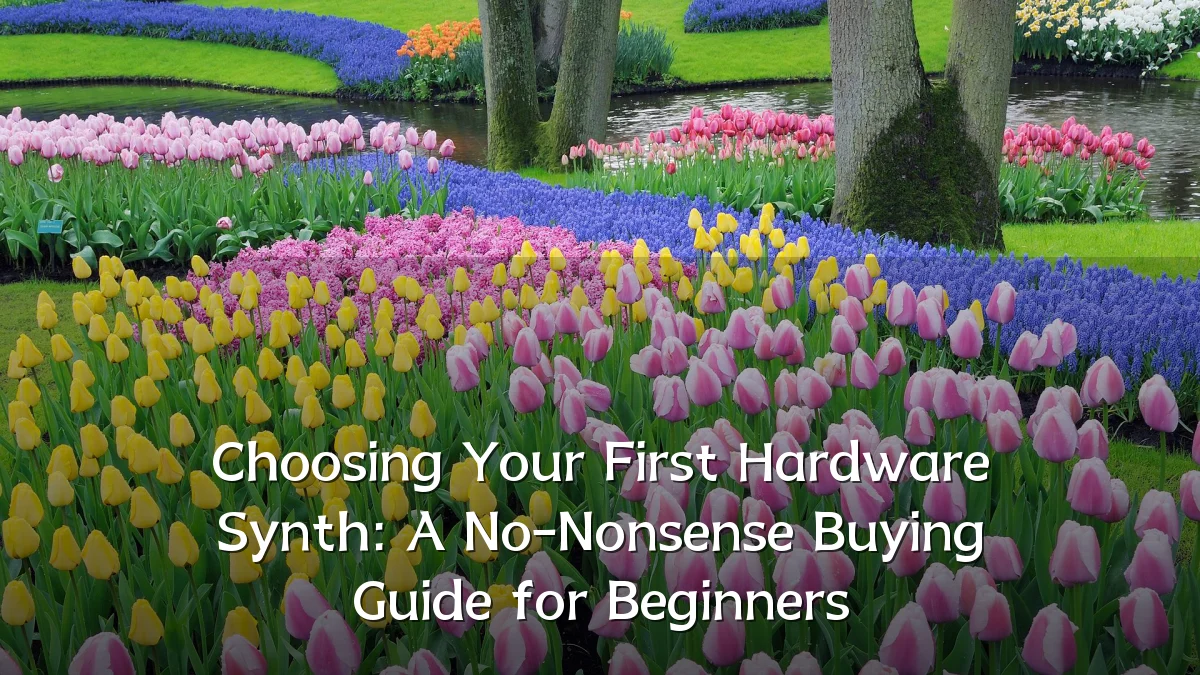 Choosing Your First Hardware Synth: A No-Nonsense Buying Guide for Beginners