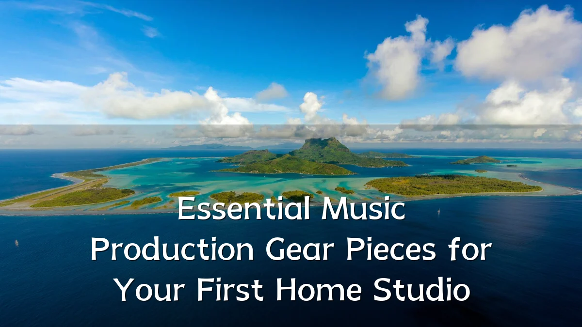 Essential Music Production Gear Pieces for Your First Home Studio