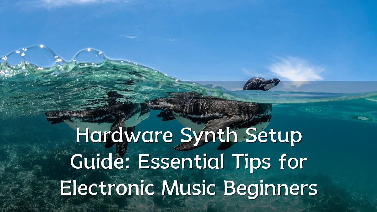 Hardware Synth Setup Guide: Essential Tips for Electronic Music Beginners