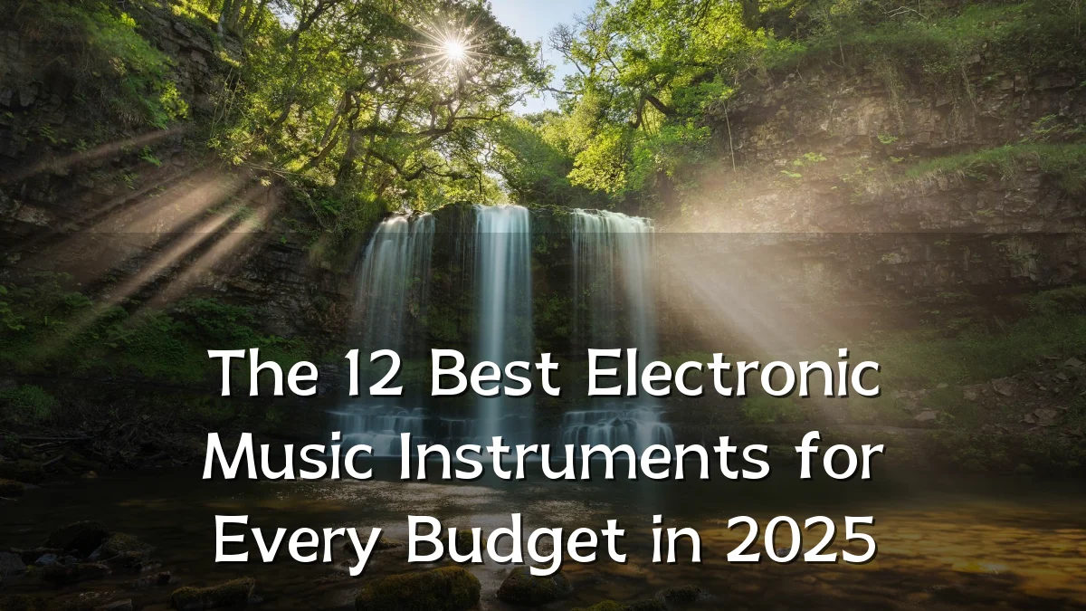 The 12 Best Electronic Music Instruments for Every Budget in 2025