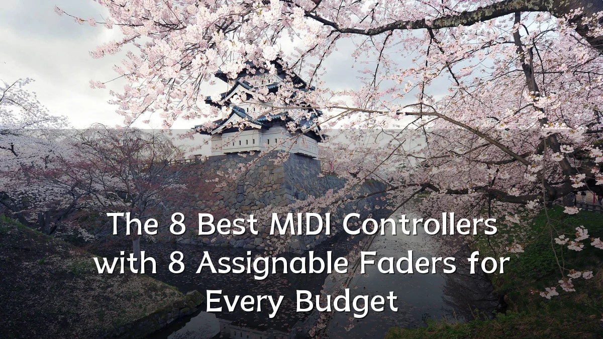 The 8 Best MIDI Controllers with 8 Assignable Faders for Every Budget