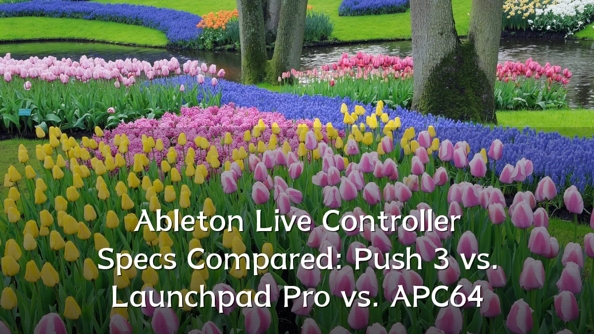 Ableton Live Controller Specs Compared: Push 3 vs. Launchpad Pro vs. APC64