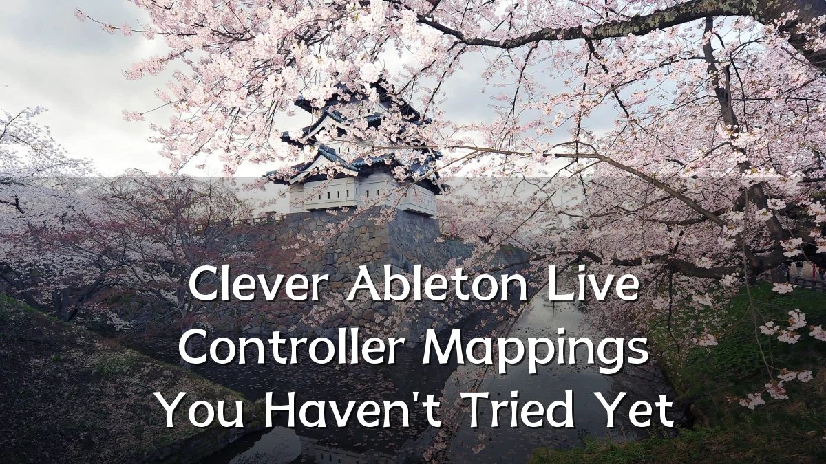 Clever Ableton Live Controller Mappings You Haven't Tried Yet