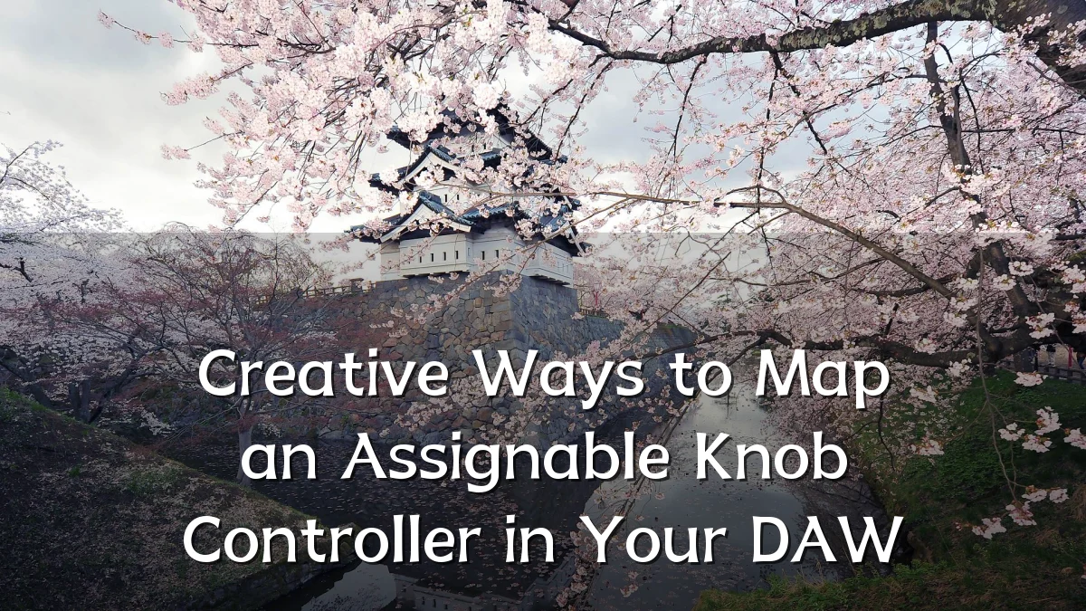 Creative Ways to Map an Assignable Knob Controller in Your DAW