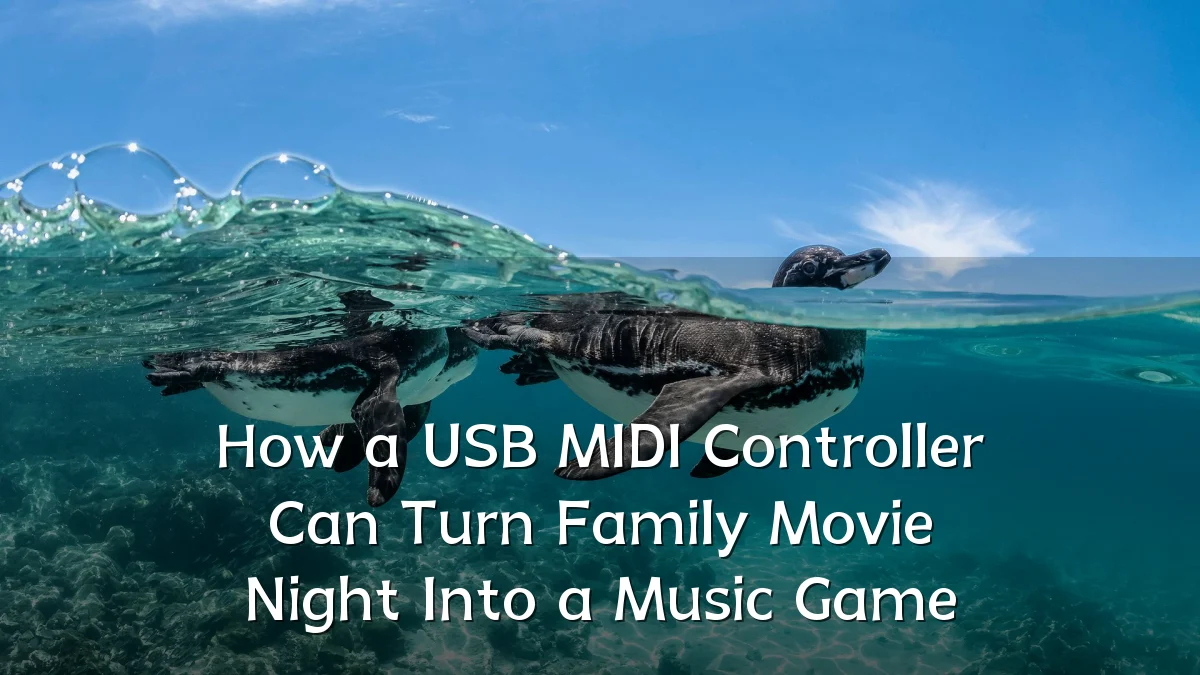 How a USB MIDI Controller Can Turn Family Movie Night Into a Music Game