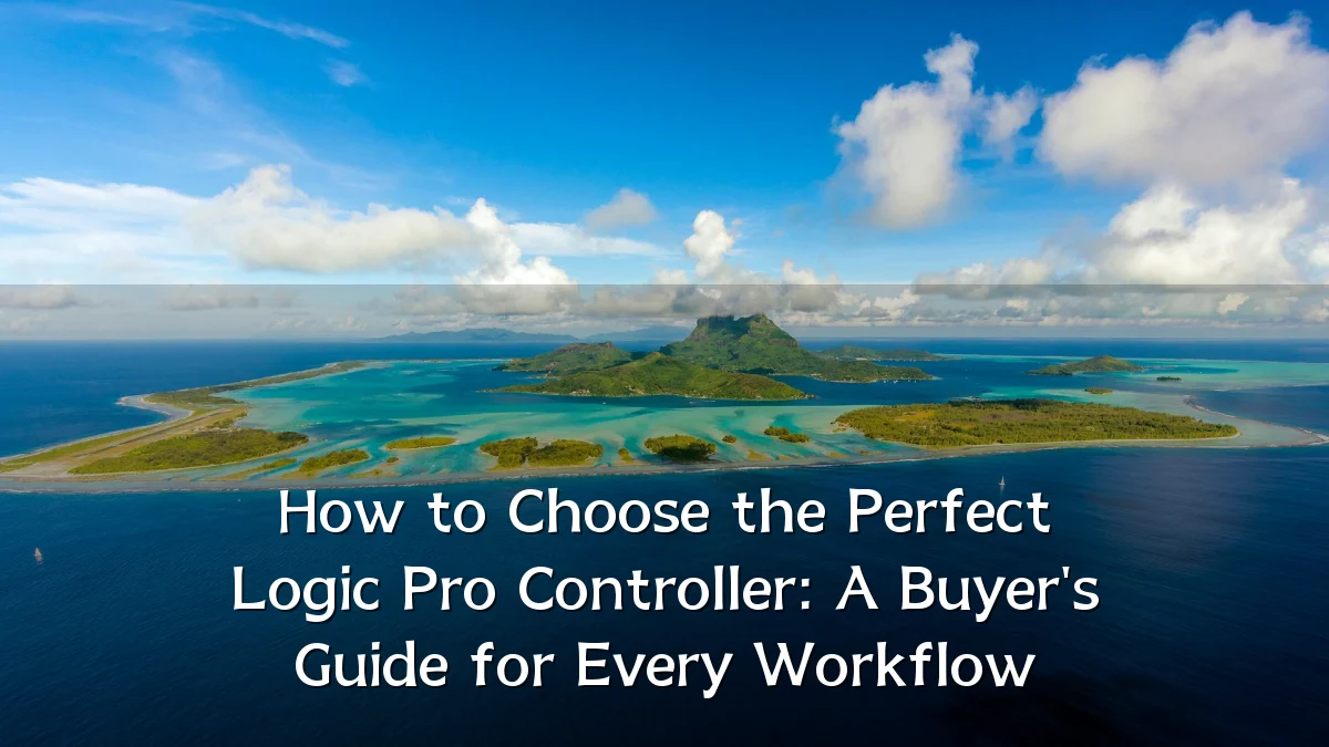 How to Choose the Perfect Logic Pro Controller: A Buyer's Guide for Every Workflow