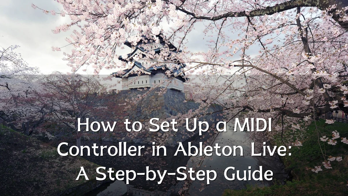 How to Set Up a MIDI Controller in Ableton Live: A Step-by-Step Guide