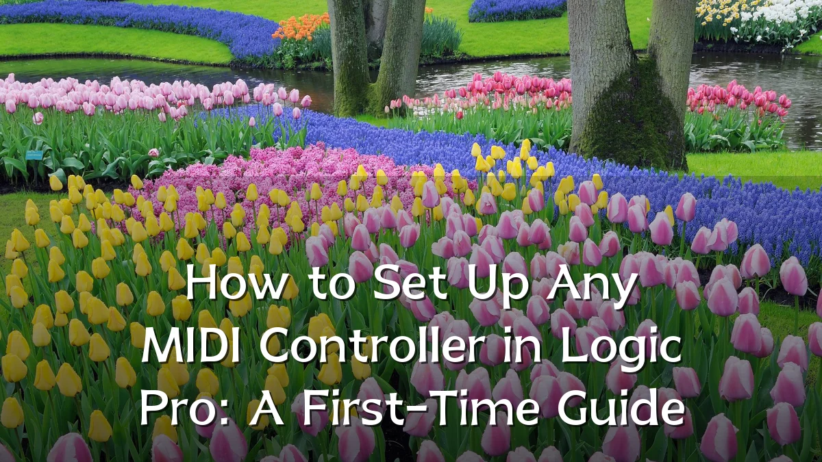 How to Set Up Any MIDI Controller in Logic Pro: A First-Time Guide