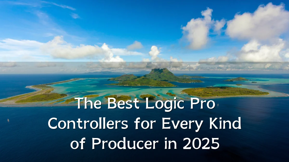 The Best Logic Pro Controllers for Every Kind of Producer in 2025