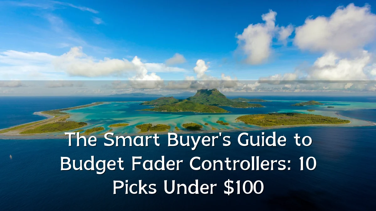 The Smart Buyer's Guide to Budget Fader Controllers: 10 Picks Under $100